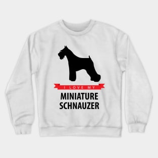 I Love My Miniature Schnauzer Crewneck Sweatshirt